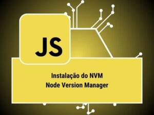 INSTALACAO NVM NODE VERSION MANAGER