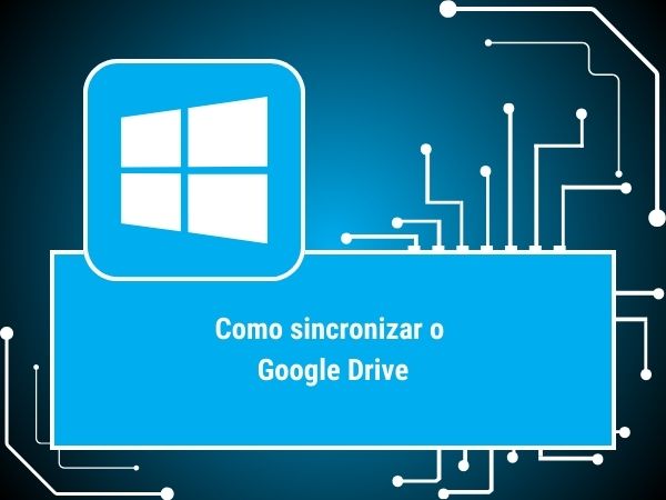 WINDOWS SINCRONIZAR O GOOGLE DRIVE