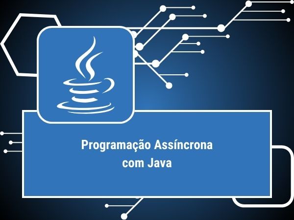 JAVA PROGRAMAÇÃO ASSINCRONA