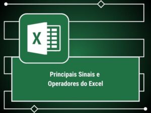 PRINCIPAIS SINAIS E OPERADORES DO EXCEL